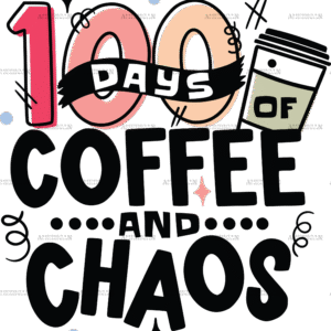 100 Days Of Coffee And Chaos Black-1 DTF Transfer