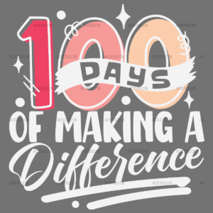 100 Days Of Making A Difference-1 DTF Transfer