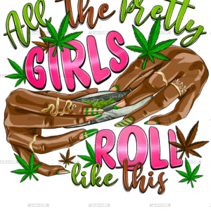 All The Pretty Girls Roll Like this DTF Transfer