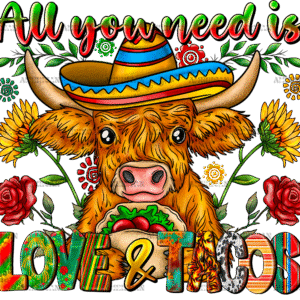 All You Need is Love And Tacos Heifer DTF Transfer