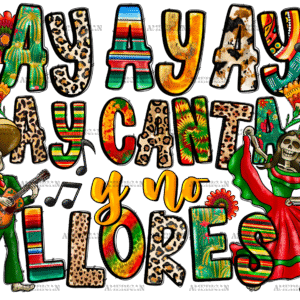 AyAyAyAy Canta Y No Llores DTF Transfer