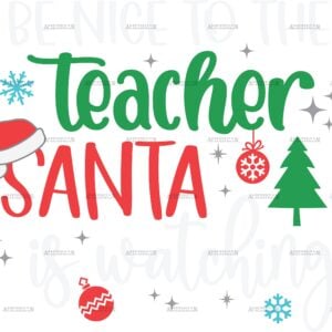 Be Nice To The Tearcher Santa Is Watching DTF Transfer