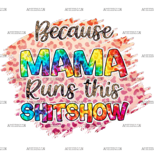 Because Mama Runs This Shitshow  DTF Transfer