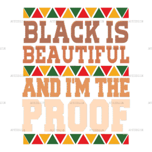 Black Is Beautiful And I'm The Proof DTF Transfer
