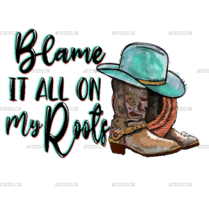 Blame It All On My Roots Boots DTF Transfer