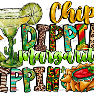 Chip Dippin Margarita Sippin DTF Transfer