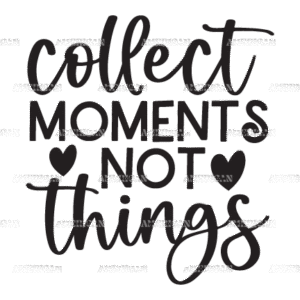 Collect Moments Not Things DTF Transfer