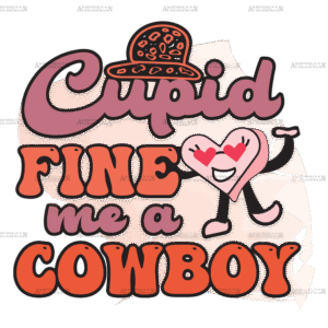 Cupid Fine Me A Cowboy DTF Transfer