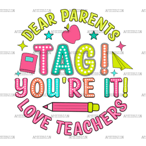 Dear Parents Tag You're It Love Teachers DTF Transfer