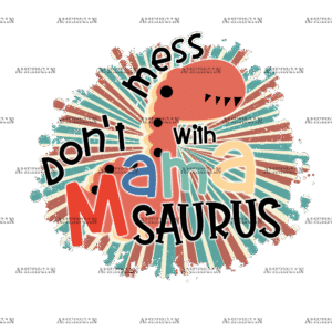 Don't Mess With Mamasaurus DTF Transfer