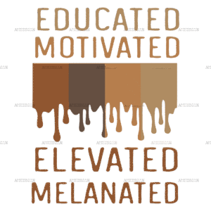 Educated Motivated Elevated Melanated DTF Transfer