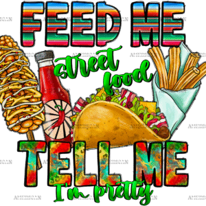 Feed Me Street Food Tell Me I'm Pretty DTF Transfer