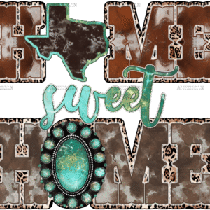 Home Sweet Home Texas DTF Transfer