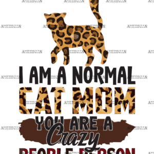 I Am A Normal Cat Mom You Are A Crazy People Person DTF Transfer