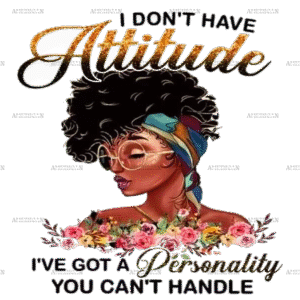 I Don't Have Attitude-2 DTF Transfer