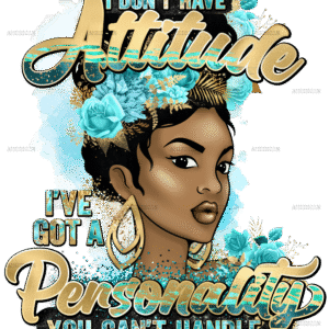 I Dont Have Attitude DTF Transfer