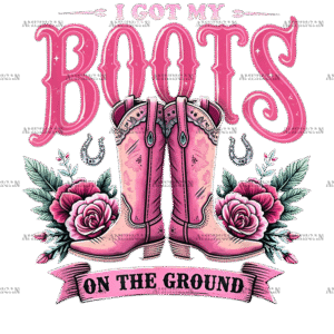 I Got My Boots On The Ground-2 DTF Transfer