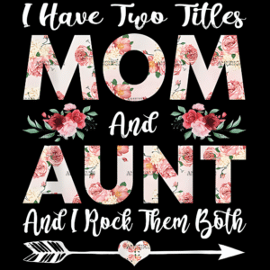I Have Two Titles Mom And Aunt DTF Transfer