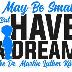 I May Be Small But I Have A Dream Like Dr. MLK - Boy Black DTF Transfer