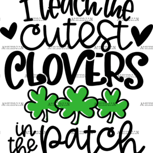 I Teach The Cutest Clovers In The Patch Black DTF Transfer