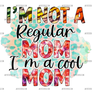 I'm Not A Regular Mom I'm A Cool Mom DTF Transfer