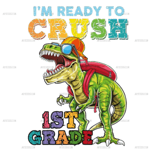 I'm Ready To Crush Dinosours 1st Grade DTF Transfer