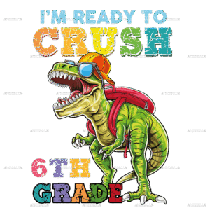 I'm Ready To Crush Dinosours 6th Grade DTF Transfer