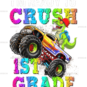 I'm Ready To Crush Truck 1st Grade DTF Transfer
