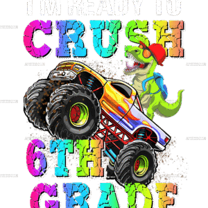 I'm Ready To Crush Truck 6th Grade DTF Transfer