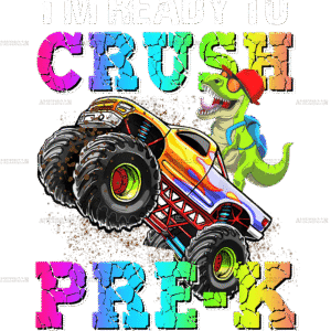 I'm Ready To Crush Truck Pre-K DTF Transfer