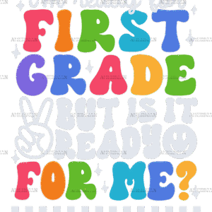 Im Ready For First Grade But Is It Ready For Me DTF Transfer