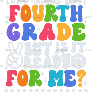 Im Ready For Fourth Grade But Is It Ready For Me DTF Transfer