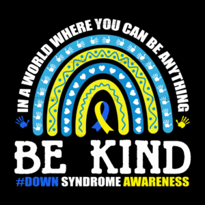 In A World Where you can be anything be kind Rainbow Down Syndrome DTF Transfer