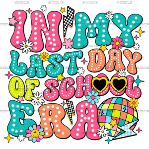 In My Last Day Of School Era-1 DTF Transfer