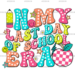 In My Last Day Of School Era-2 DTF Transfer