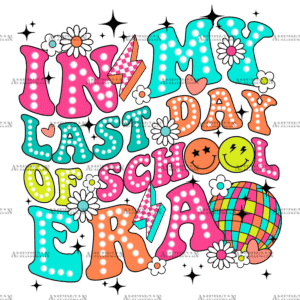 In My Last Day Of School Era-3 DTF Transfer
