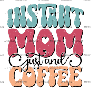 Instant Mom Just And Coffee-1 DTF Transfer