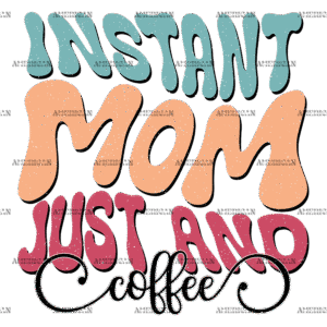 Instant Mom Just And Coffee-2 DTF Transfer