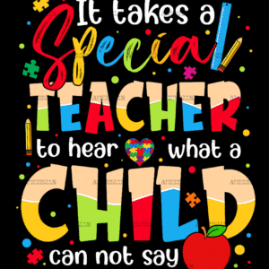 It Takes A Special Teacher To Hear What A Child Can Not Say-1 DTF Transfer