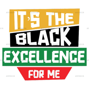 It's The Black Excellence For Me-2 DTF Transfer