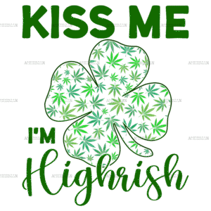 Kiss Me I'm Highrish DTF Transfer