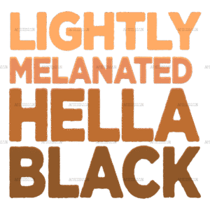 Lightly Melanated Hella Black-2 DTF Transfer