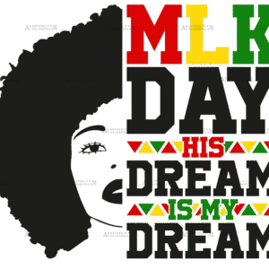 MLK Day His Dream Is My Dream-1 DTF Transfer