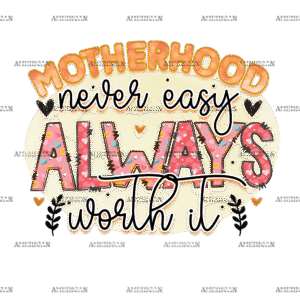 Motherhood Never Easy Always Worth It DTF Transfer