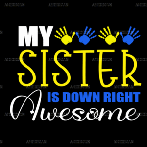 My Sister Is Down Right Awesome DTF Transfer