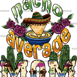 Nacho Average Mom DTF Transfer