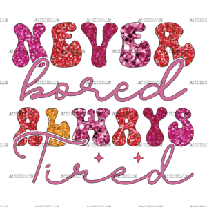 Never Bored Always Tired DTF Transfer