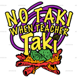 No Taki When Teacher Taki DTF Transfer