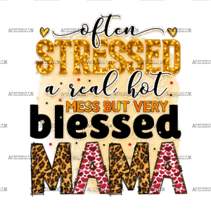 Often Stressed A Real Hot Mess But Very Blessed Mama DTF Transfer
