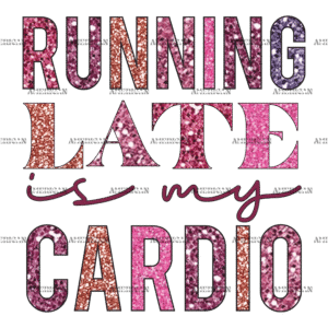 Running Late Is My Cardio DTF Transfer